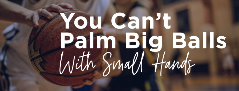 Read more about the article You Can’t Palm Big Balls With Small Hands