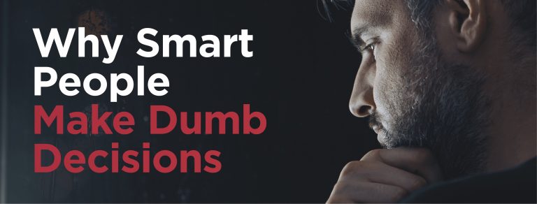 Read more about the article Why Smart People Make Dumb Decisions