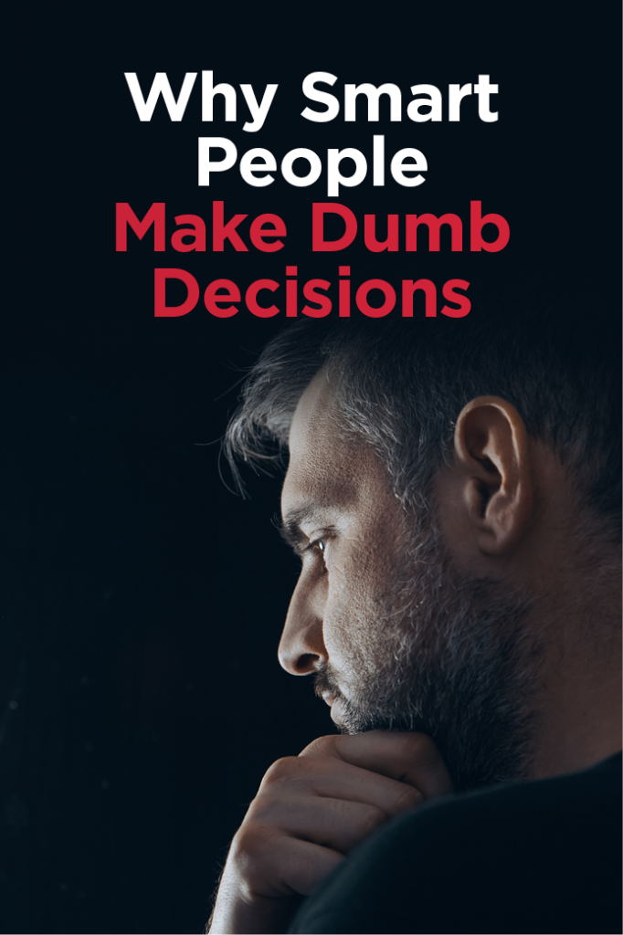smart people make dumb decisions
