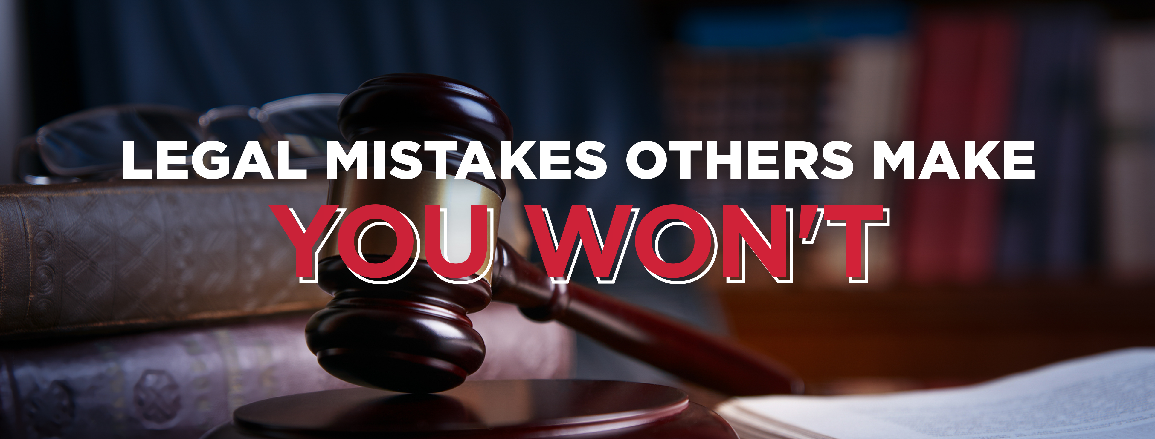 You are currently viewing 3 Legal Mistakes You Don’t Want to Make
