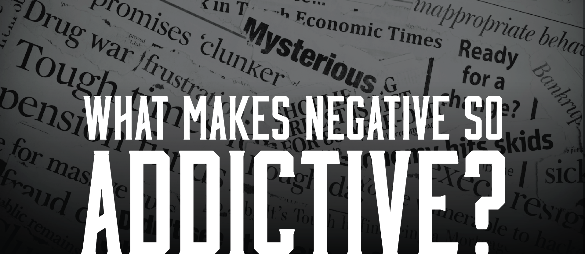 You are currently viewing What Makes Negative So Addictive