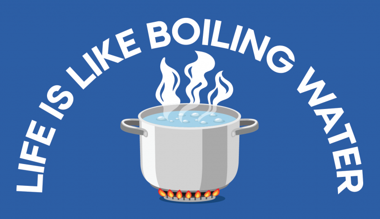 Read more about the article Life Is Like Boiling Water